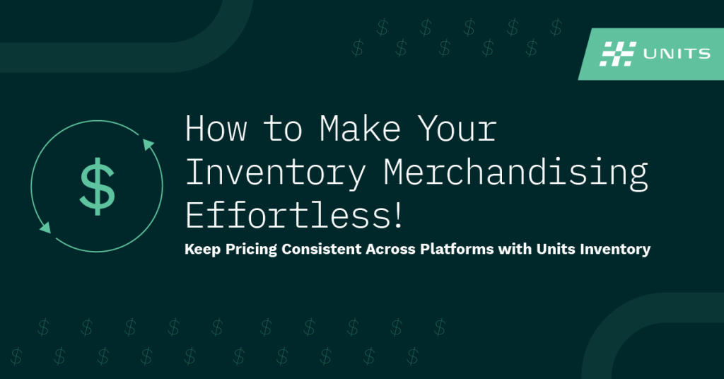 How to Make Your Inventory Merchandising Effortless! Units Inventory