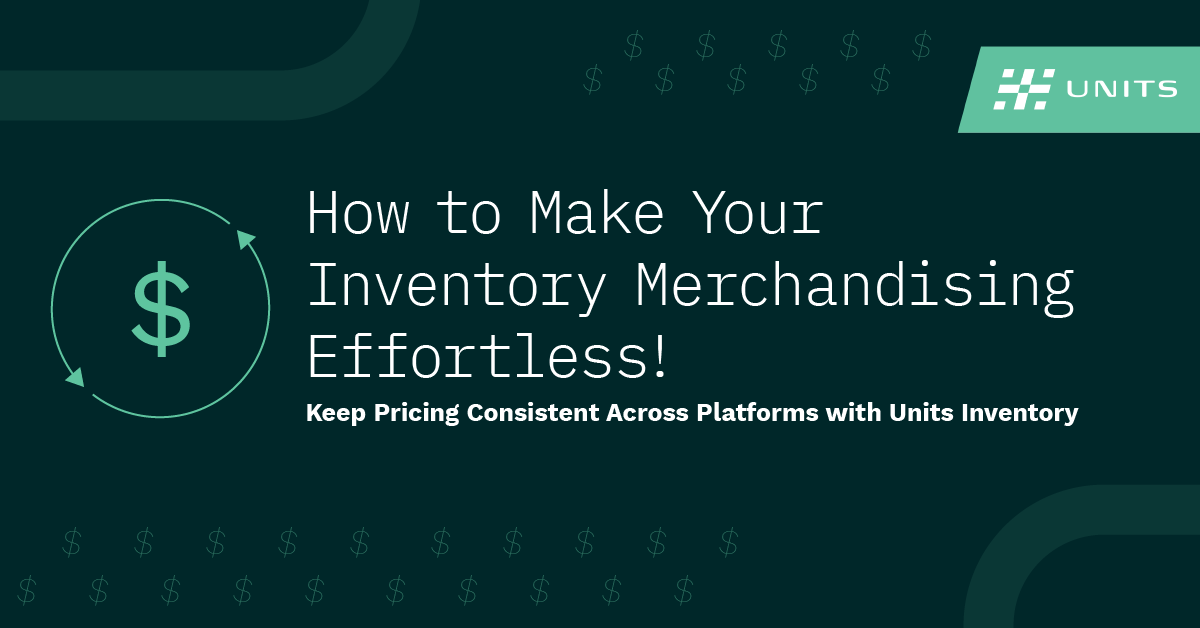 Dark green Graphic with white text saying How to Make Your Inventory Merchandising Effortless! Units Inventory logo in the top right corner. 